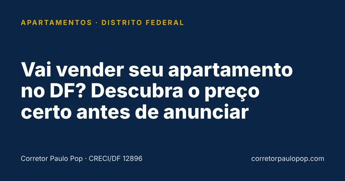 Vai vender seu apartamento no DF? Descubra o preço certo antes de anunciar
