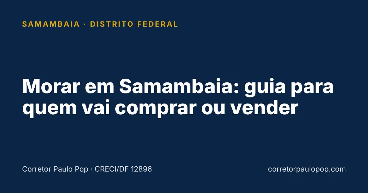 Morar em Samambaia: guia para quem vai comprar ou vender